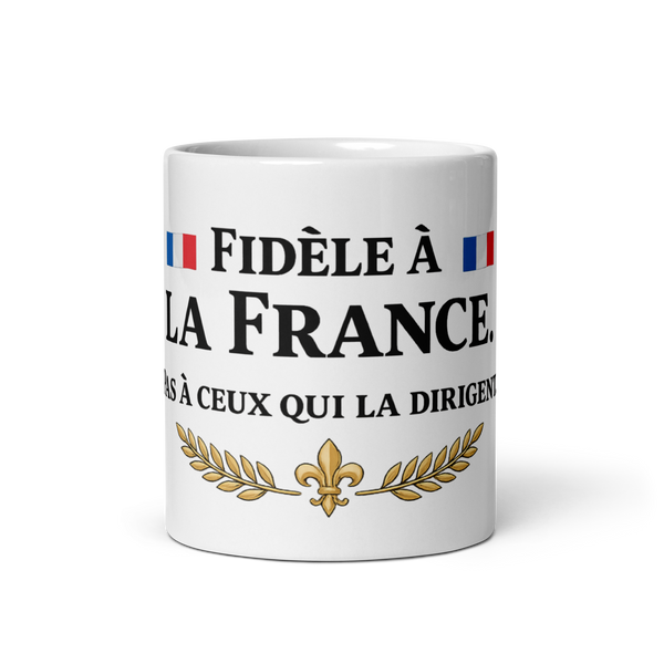 Mug - Fidèle à la France. Pas à ceux qui la dirigent